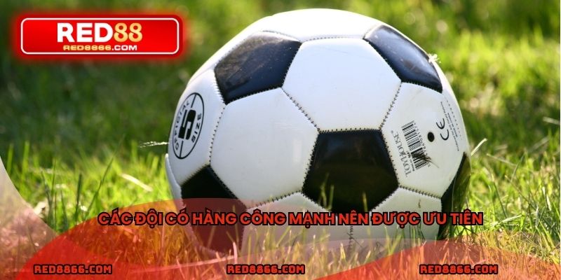 Các đội có hàng công mạnh nên được ưu tiên