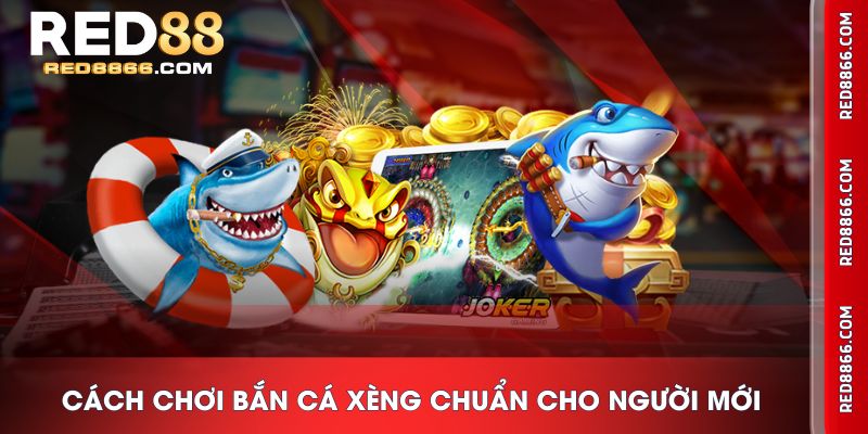 Cách chơi Bắn Cá Xèng chuẩn cho người mới