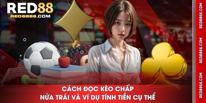 Cách đọc kèo chấp nửa trái và ví dụ tính tiền cụ thể