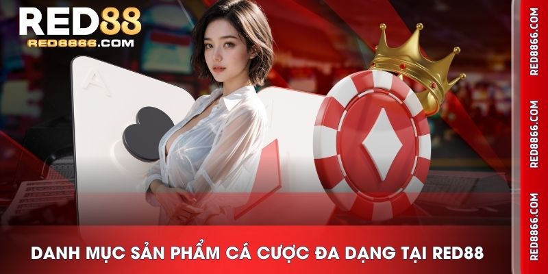 Danh mục sản phẩm cá cược đa dạng tại RED88