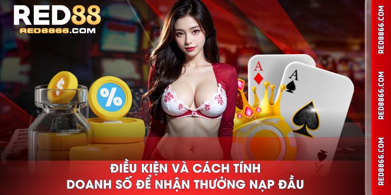 Điều kiện và cách tính doanh số để nhận thưởng nạp đầu
