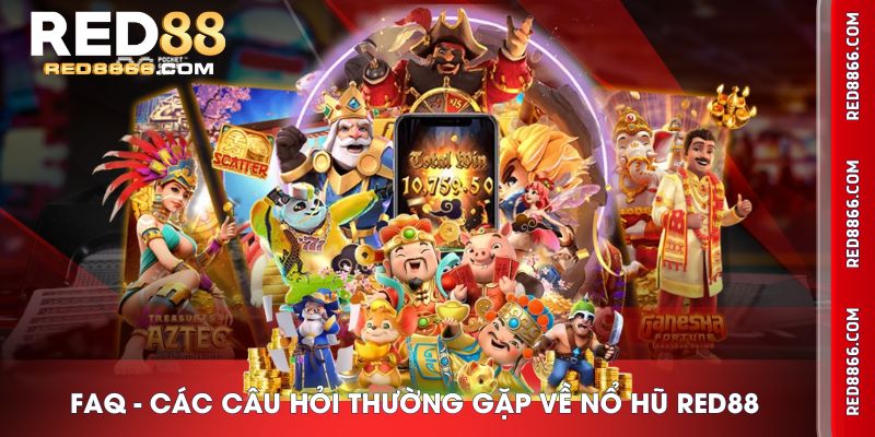 FAQ - Các câu hỏi thường gặp về Nổ Hũ RED88