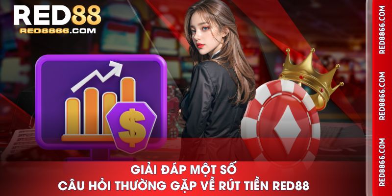 Giải đáp một số câu hỏi thường gặp về rút tiền RED88