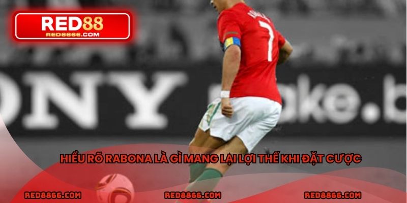 Hiểu rõ Rabona là gì mang lại lợi thế khi đặt cược