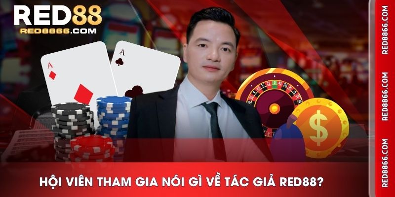 Hội viên tham gia nói gì về tác giả RED88?