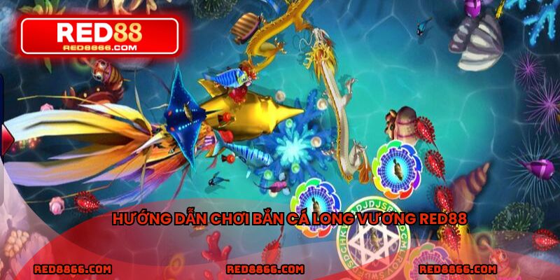 Hướng dẫn chơi bắn cá long vương RED88