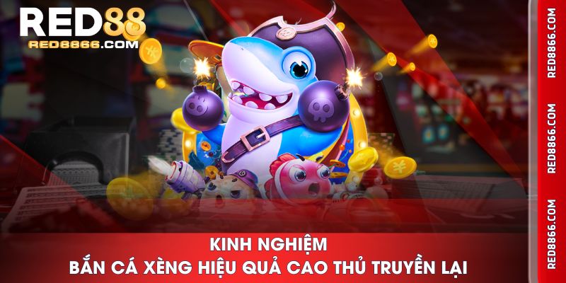 Kinh nghiệm Bắn Cá Xèng hiệu quả cao thủ truyền lại