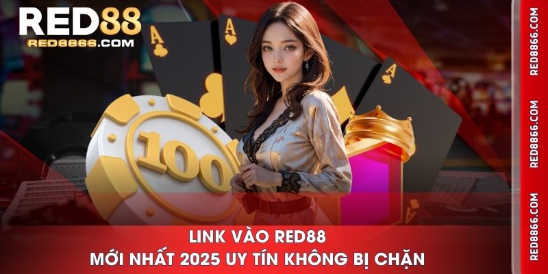 Link vào RED88 mới nhất 2025 uy tín không bị chặn
