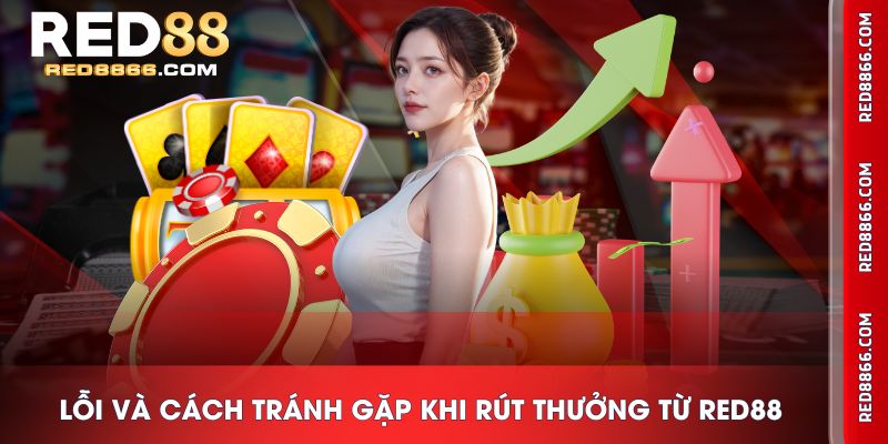 Lỗi và cách tránh gặp khi rút thưởng từ RED88