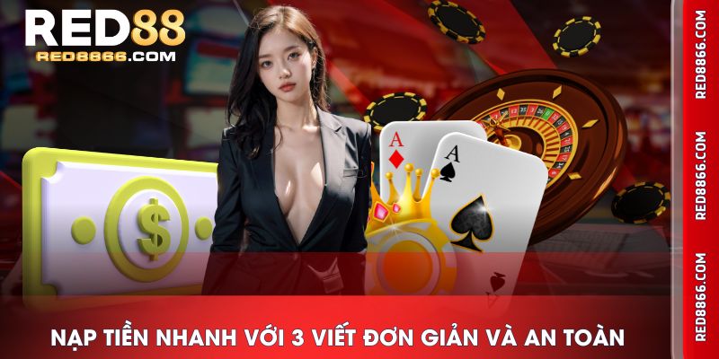 Nạp tiền nhanh với 3 viết đơn giản và an toàn