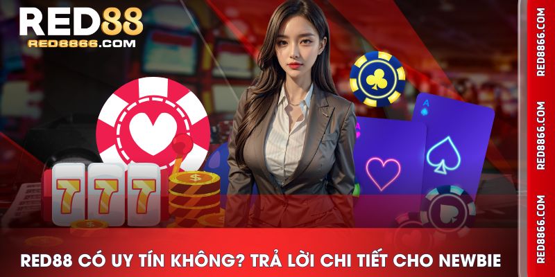 RED88 có uy tín không? Trả lời chi tiết cho newbie