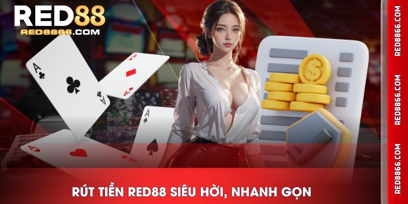 Rút tiền RED88 siêu hời, nhanh gọn