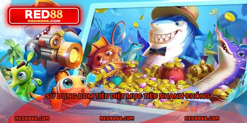 Sử dụng bom tiêu diệt mục tiêu nhanh chóng