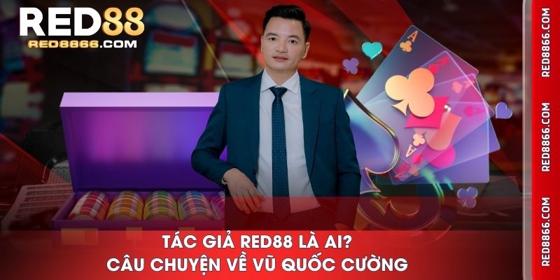 Tác giả RED88 là ai? Câu chuyện về Vũ Quốc Cường
