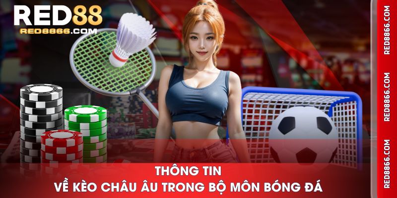 Thông tin về kèo châu Âu trong bộ môn bóng đá