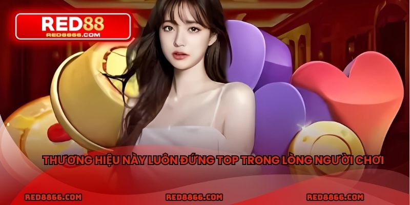 Thương hiệu này luôn đứng top trong lòng người chơi