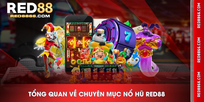 Tổng quan về chuyên mục Nổ Hũ RED88