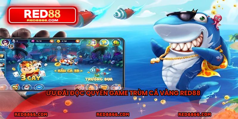 Ưu đãi độc quyền game trùm cá vàng RED88