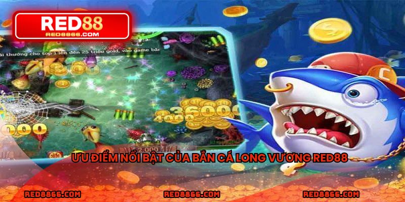 Ưu điểm nổi bật của bắn cá long vương RED88